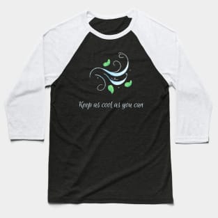 Keep as cool as you can 2 Baseball T-Shirt